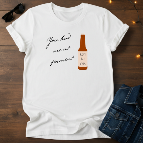 You Had Me at Ferment T-Shirt