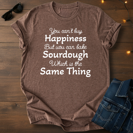 Sourdough Baking Tee — "You Can't Buy Happiness but You Can Bake Sourdough" Cursive Shirt