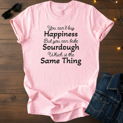 Sourdough Baking Tee — "You Can't Buy Happiness but You Can Bake Sourdough" Cursive Shirt