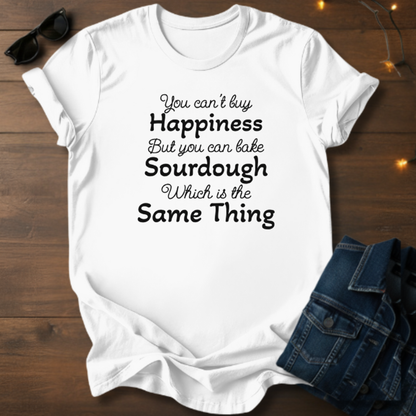 Sourdough Baking Tee — "You Can't Buy Happiness but You Can Bake Sourdough" Cursive Shirt